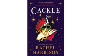 Images courtesy of GoodReads: Cackle by Rachel Harrison