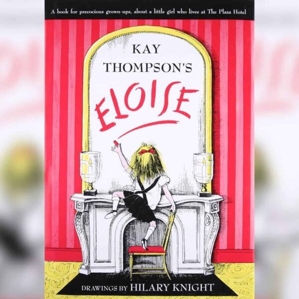 Eloise by Kay Thompson (Author) and Hilary Knight (Illustrator), Courtesy of Simon and Schuster