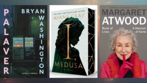 Book covers: "Palaver" by Bryan Washington, "I, Medusa" by Ayana Gray, Book of Lives by Margaret Atwood
