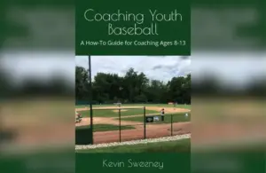 Coaching Youth Baseball: A How-To Guide for Coaching Ages 8-13 by Kevin Sweeney