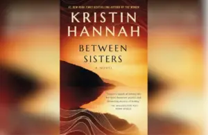 Cover for "Between Sisters" by Kristin Hannah. Courtesy of kristinhannah.com