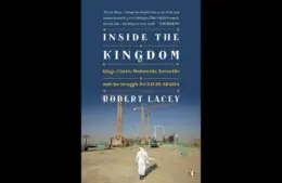 Book cover of "Inside the Kingdom: Kings, Clerics, Modernists, Terrorists, and the Struggle for Saudi Arabia" by Robert Lacey
